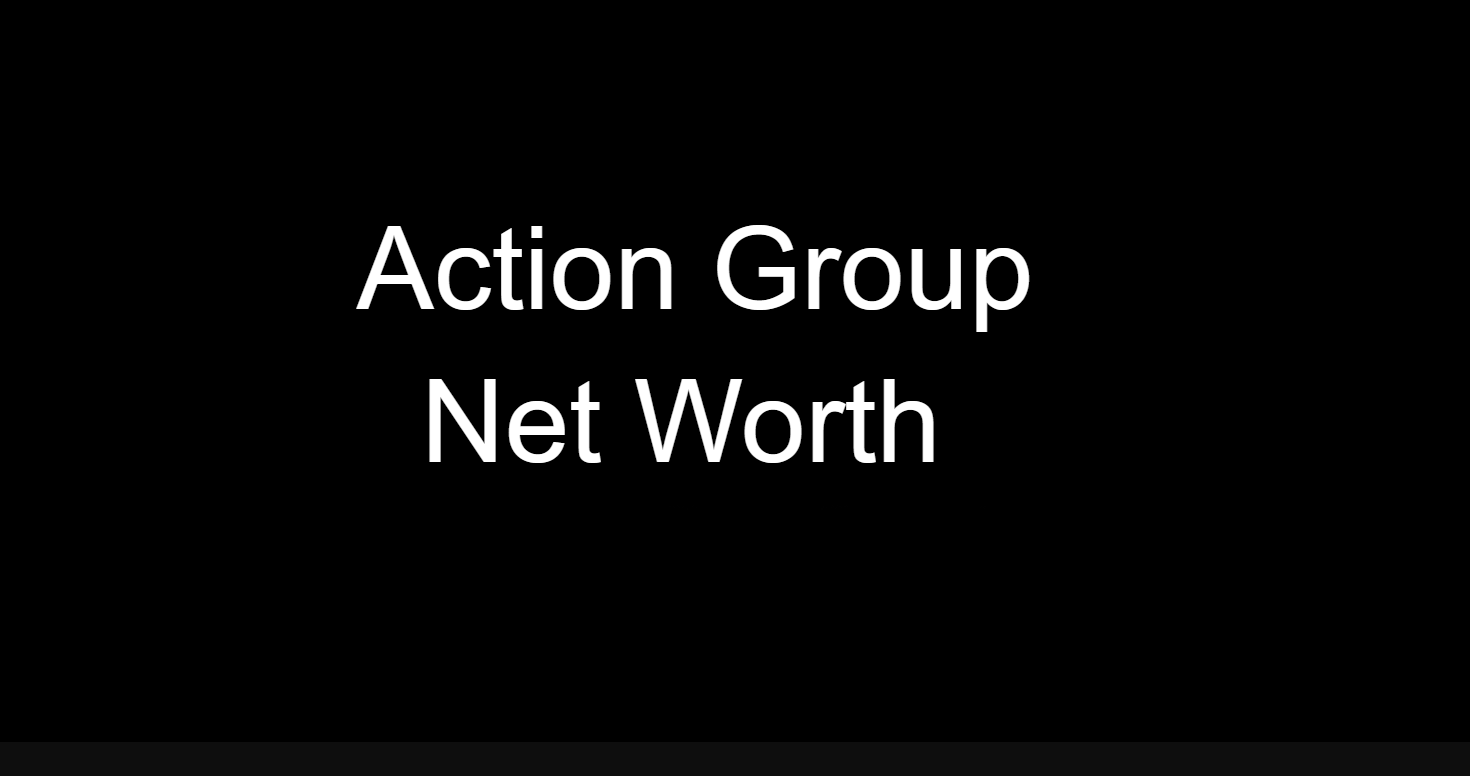 Action Group Net Worth